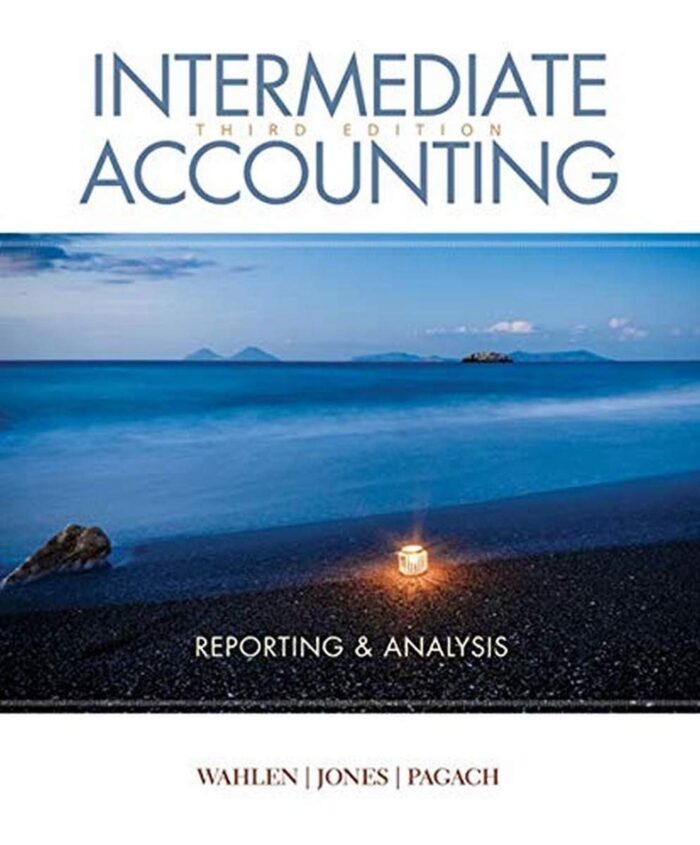 Solution Manual for Intermediate Accounting 3rd Edition by Wahlen