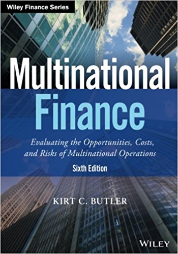MULTINATIONAL FINANCE EVALUATING THE OPPORTUNITIES, COSTS, AND RISKS OF MULTINATIONAL OPERATIONS, 6TH EDITION BY KIRT C. BUTLER