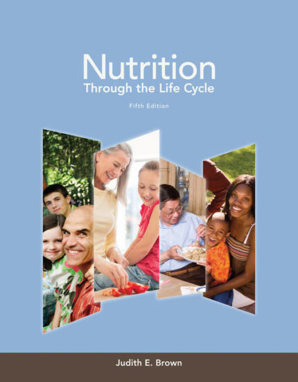 Nutrition Through the Life Cycle 5th Edition by Judith E. Brown Test Bank