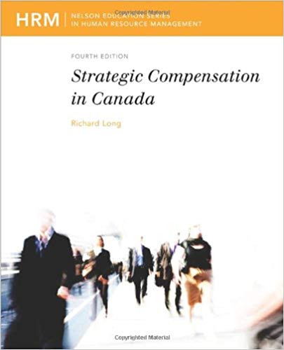 Strategic Compensation in Canada 4th Edition By Richard Long Test Bank
