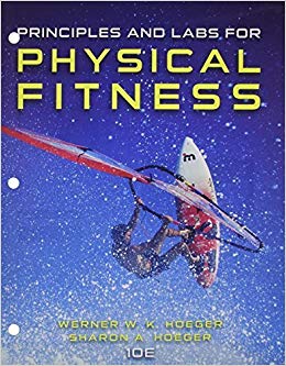 Principles and Labs for Physical Fitness 10th Edition by Wener W.K. Hoeger Test Bank